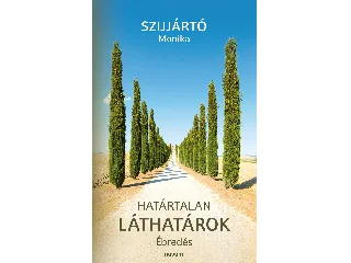 SZIJJÁRTÓ MONIKA: HATÁRTALAN LÁTHATÁROK - ÉBREDÉS