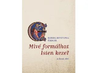 SZIKSZAI BÉNI: MIVÉ FORMÁLHAT ISTEN KEZE?