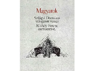 SZILÁGYI DOMOKOS: MAGYAROK - SZILÁGYI DOMOKOS VÁLOGATOTT VERSEI