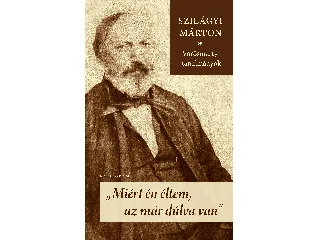 SZILÁGYI MÁRTON: MIÉRT ÉN ÉLTEM, AZ MÁR DÚLVA VAN