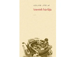 SZILASI LÁSZLÓ: SZENTEK HÁRFÁJA