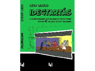 SZILY LÁSZLÓ: IDEGTARTÁS - A LEGNÉPSZERŰBB HÁZI KEDVENCEK TITKOLT BŰNEI: HOGYAN NE VÁLASSZ ÁLL