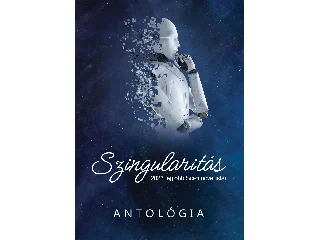 SZINGULARITÁS - 2023 LEGJOBB SCI-FI NOVELLISTÁI (ANTOLÓGIA)