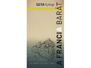 SZITA GYÖRGY: A FRANCIA BARÁT