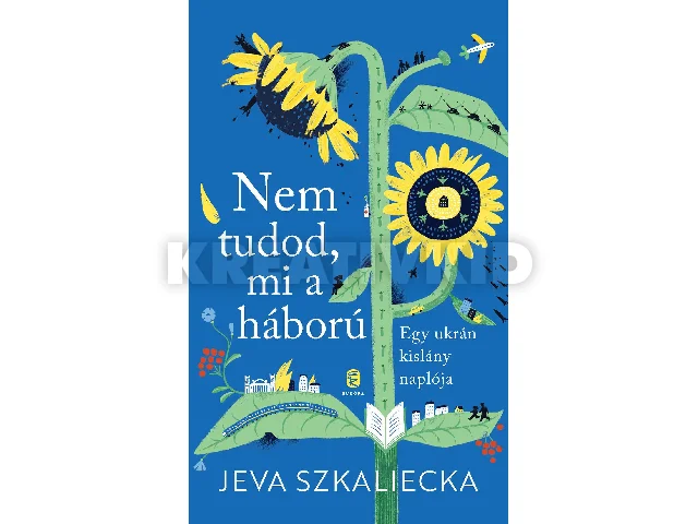 SZKALIECKA, JEVA: NEM TUDOD, MI A HÁBORÚ - EGY UKRÁN KISLÁNY NAPLÓJA