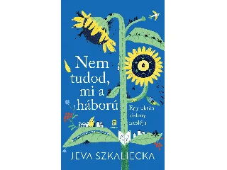 SZKALIECKA, JEVA: NEM TUDOD, MI A HÁBORÚ - EGY UKRÁN KISLÁNY NAPLÓJA