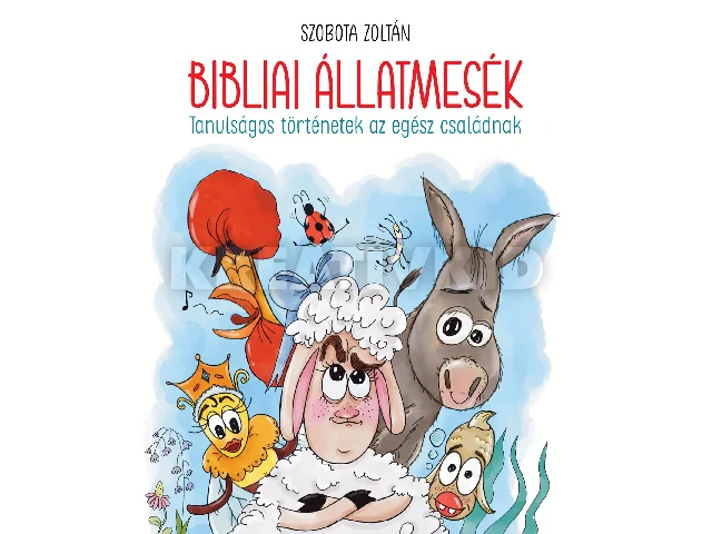 SZOBOTA ZOLTÁN: BIBLIAI ÁLLATMESÉK - TANULSÁGOS TÖRTÉNETEK AZ EGÉSZ CSALÁDNAK