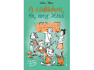 SZŐCZI JÁNOS: A CSALÁDOM, ÉN, MEG JÉZUS