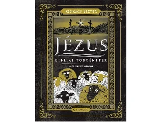 SZOKÁCS ESZTER: JÉZUS - BIBLIAI TÖRTÉNETEK