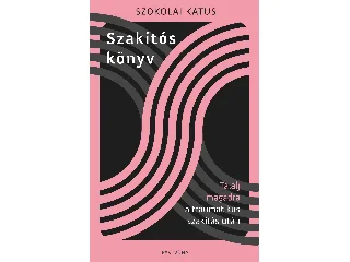 SZOKOLAI KATUS: SZAKÍTÓS KÖNYV - TALÁLJ MAGADRA A TRAUMATIKUS SZAKÍTÁS UTÁN