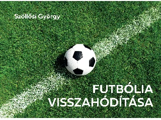 SZÖLLŐSI GYÖRGY: FUTBÓLIA VISSZAHÓDÍTÁSA