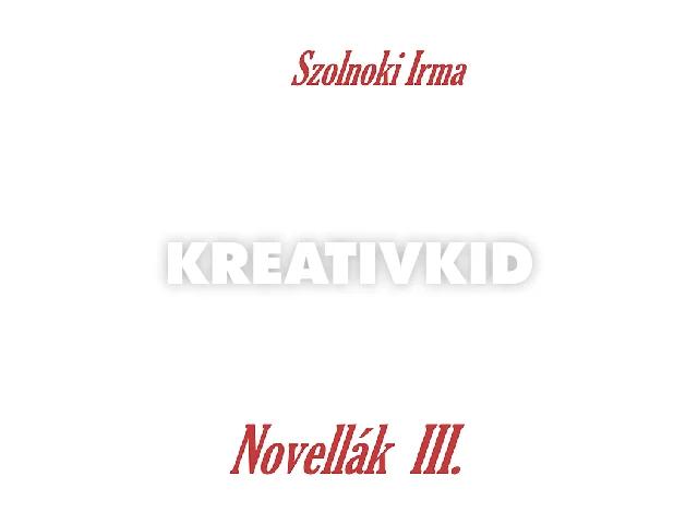 SZOLNOKI IRMA: NOVELLÁK III.