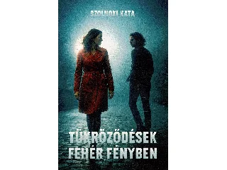 SZOLNOKI KATA: TÜKRÖZŐDÉSEK FEHÉR FÉNYBEN
