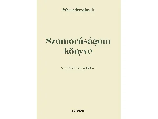 SZOMORÚSÁGOM KÖNYVE - NAPLÓ AZ ELENGEDÉSHEZ