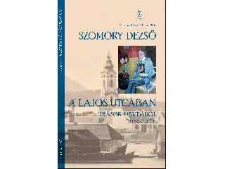 SZOMORY DEZSŐ-KÖBÁNYAI JÁNOS[SZERK.]: A LAJOS UTCÁBAN - ÍRÁSOK ÓBUDÁRÓL 1930-1942