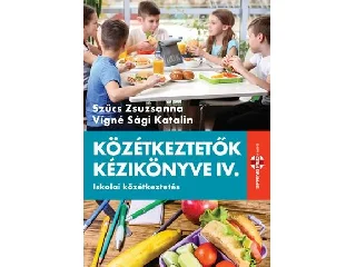 SZŰCS ZSUZSANNA  VÍGNÉ SÁGI KATALIN: KÖZÉTKEZTETŐK KÉZIKÖNYVE IV. - ISKOLAI KÖZÉKEZTETÉS