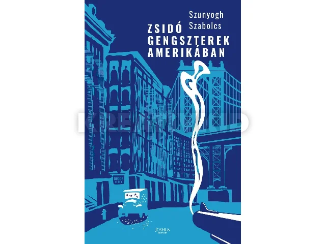 SZUNYOGH SZABOLCS: ZSIDÓ GENGSZTEREK AMERIKÁBAN