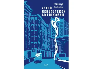 SZUNYOGH SZABOLCS: ZSIDÓ GENGSZTEREK AMERIKÁBAN