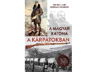 SZURMAY SÁNDOR: A MAGYAR KATONA A KÁRPÁTOKBAN