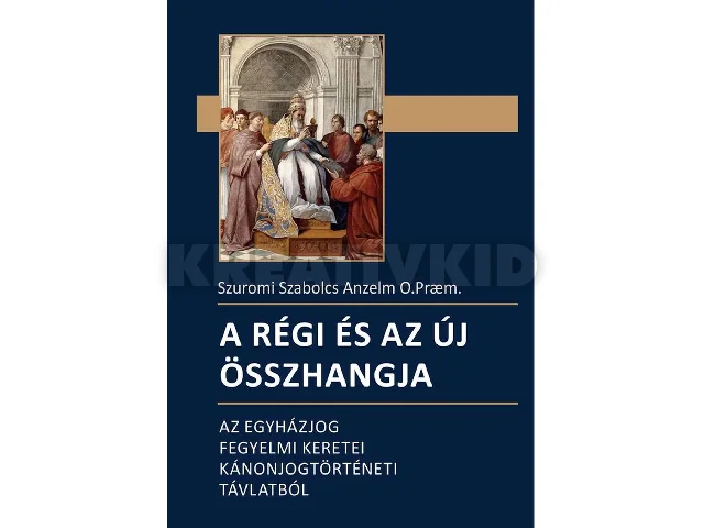 SZUROMI SZABOLCS ANZELM: A RÉGI ÉS AZ ÚJ ÖSSZHANGJA - AZ EGYHÁZJOG FEGYELMI KERETEI KÁNONJOGTÖRTÉNETI...