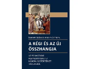 SZUROMI SZABOLCS ANZELM: A RÉGI ÉS AZ ÚJ ÖSSZHANGJA - AZ EGYHÁZJOG FEGYELMI KERETEI KÁNONJOGTÖRTÉNETI...