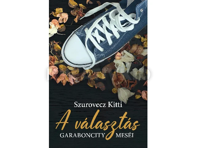 SZUROVECZ KITTI: A VÁLASZTÁS - GARABONCITY MESÉI