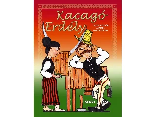 SZUTOR ÁGNES - BARCSA DÁNIEL: KACAGÓ ERDÉLY - TRÉFÁS ADOMÁK ÉS MESÉK FELNŐTTEKNEK
