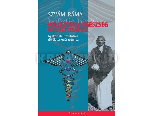 SZVÁMI RÁMA: HOLISZTIKUS EGÉSZSÉG EGY JÓGI SZEMÉVEL