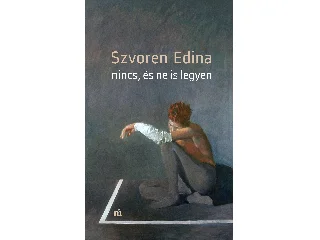 SZVOREN EDINA: NINCS, ÉS NE IS LEGYEN