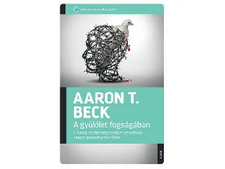 T. BECK, AARON: A GYŰLÖLET FOGSÁGÁBAN - GABO PSZICHOLÓGIA