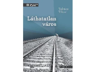 TAKÁCS TIBOR: LÁTHATATLAN VÁROS