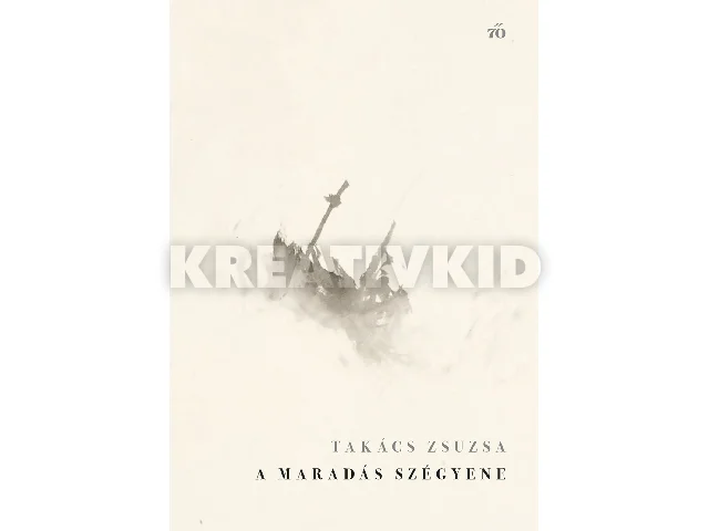 TAKÁCS ZSUZSA: A MARADÁS SZÉGYENE - ÚJ VERSEK 20182025