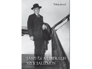 TAKÁTS JÓZSEF: JÁSZI ÉS A LIBERÁLIS SZOCIALIZMUS