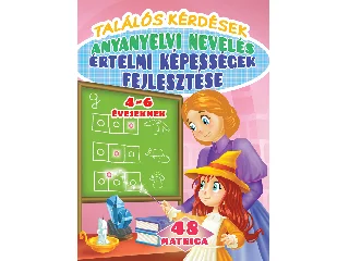 TALÁLÓS KÉRDÉSEK - ÉRTELMI KÉPESSÉGEK FEJLESZTÉSE - ANYANYELVI NEVELÉS
