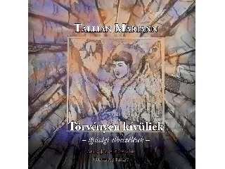 TALLIÁN MARIANN: TÖRVÉNYEN KÍVÜLIEK - IFJÚSÁGI ELBESZÉLÉSEK