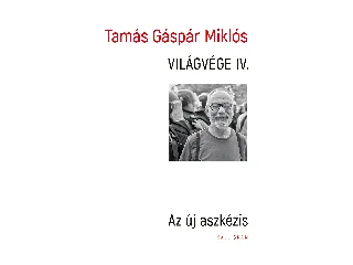 TAMÁS GÁSPÁR MIKLÓS: VILÁGVÉGE IV. - AZ ÚJ ASZKÉZIS