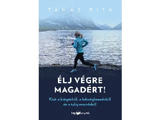 TAMÁS RITA: ÉLJ VÉGRE MAGADÉRT! - KIÚT A KIÉGÉSBŐL, A KÉTSÉGBEESÉSBŐL ÉS A TALAJVESZTÉSBŐL