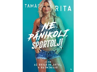 TAMÁS RITA: NE PÁNIKOLJ, SPORTOLJ!