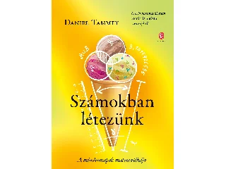 Tammet, Daniel: SZÁMOKBAN LÉTEZÜNK - A MINDENNAPOK MATEMATIKÁJA
