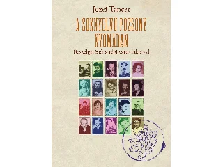 TANCER, JOZEF: A SOKNYELVŰ POZSONY NYOMÁBAN - BESZÉLGETÉSEK A RÉGI VÁROS LAKÓIVAL