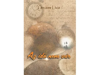 TÁNCZOS LÍVIA: AZ IDŐ NEM VÁR