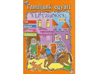 TANULJUNK EGYÜTT A LOVAGOKKAL - JÁTÉKOS, MULATSÁGOS FOGLALKOZTATÓ -