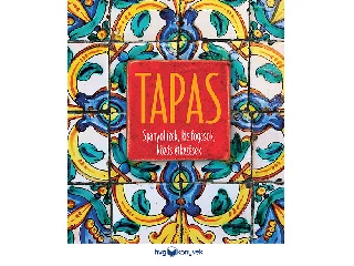 TAPAS - SPANYOL ÍZEK, KIS FOGÁSOK, KÖZÖS ÉTKEZÉSEK