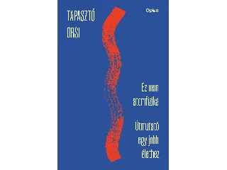 TAPASZTÓ ORSI: EZ NEM ATOMFIZIKA - ÚTMUTATÓ EGY JOBB ÉLETHEZ