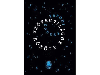 TAPODI ZSUZSA: SZÖVEGVILÁGOK KÖZÖTT