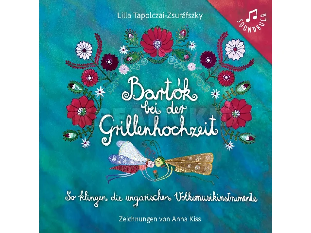 TAPOLCZAI-ZSURÁFSZKY LILLA: BARTÓK BEI DER GRILLENHOCHZEIT - ZENÉLŐ KÖNYV (NÉMET)