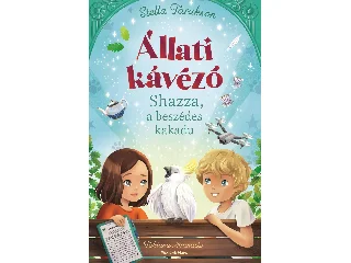 TARAKSON,STELLA: ÁLLATI KÁVÉZÓ - SHAZZA, A BESZÉDES KAKADU
