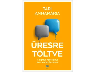 TARI ANNAMÁRIA: ÜRESRE TÖLTVE - A DIGITÁLIS HEDONIZMUS ÉS AZ ANALÓG DEPRESSZIÓ
