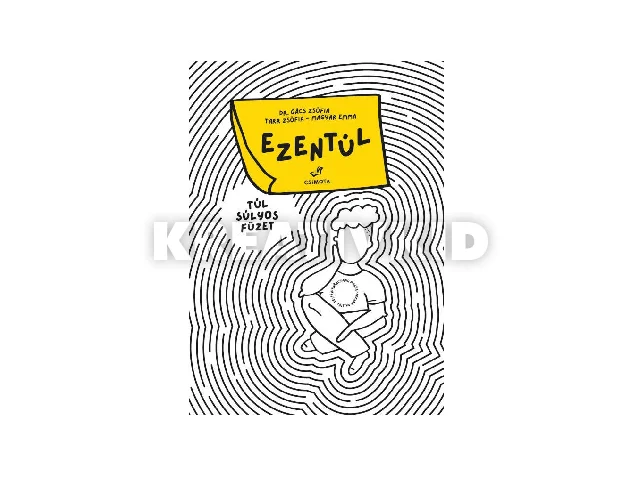 TARR ZSÓFIA-MAGYAR EMMA-DR. GÁCS ZSÓFIA: EZENTÚL - TÚL SÚLYOS FÜZET