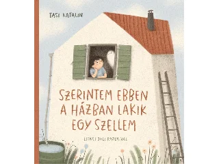 TASI KATALIN: SZERINTEM EBBEN A HÁZBAN LAKIK EGY SZELLEM